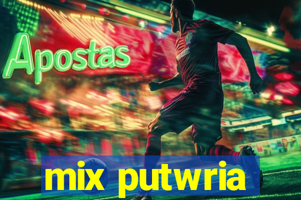 mix putwria