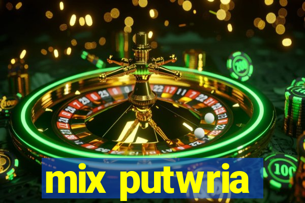 mix putwria