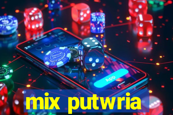 mix putwria