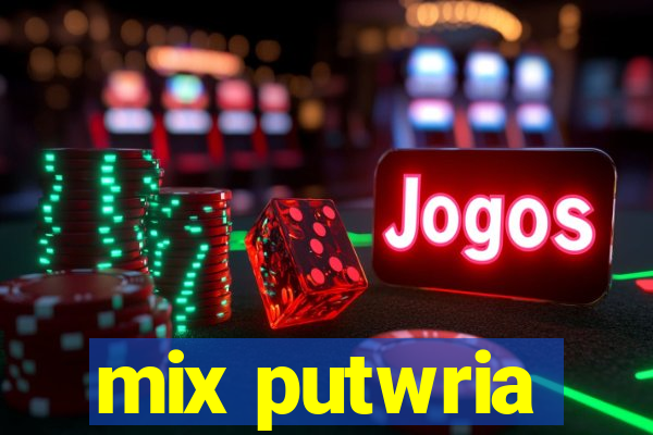 mix putwria