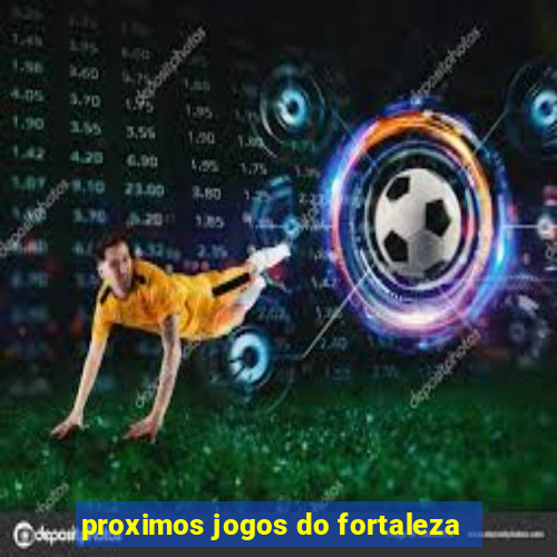 proximos jogos do fortaleza