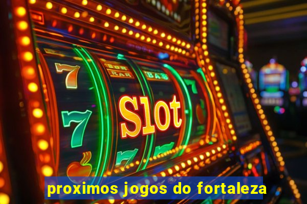 proximos jogos do fortaleza