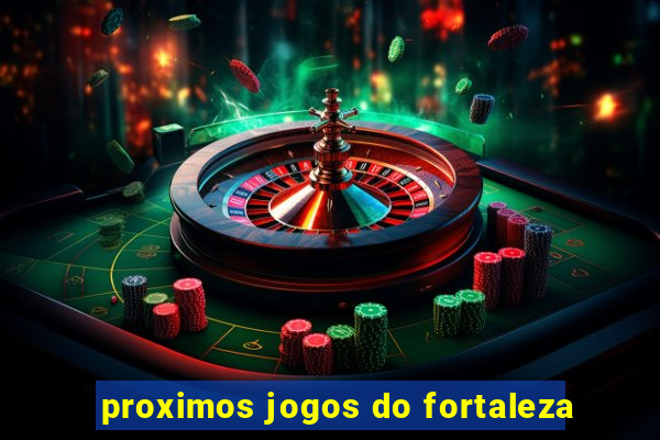 proximos jogos do fortaleza