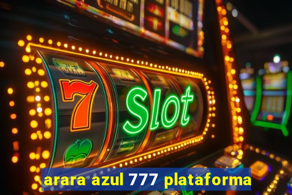 arara azul 777 plataforma