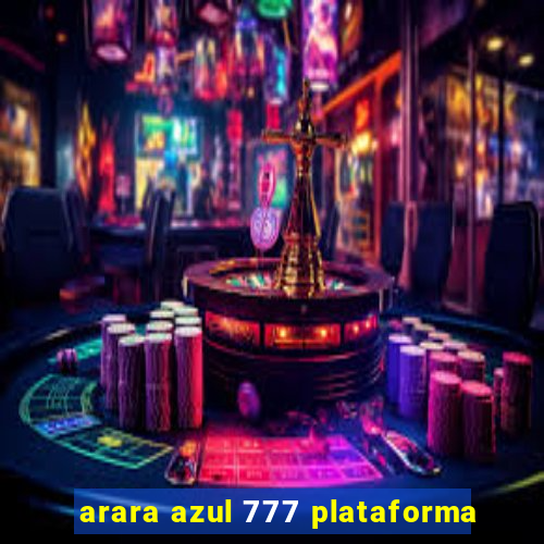 arara azul 777 plataforma