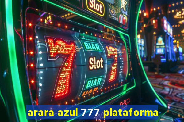 arara azul 777 plataforma