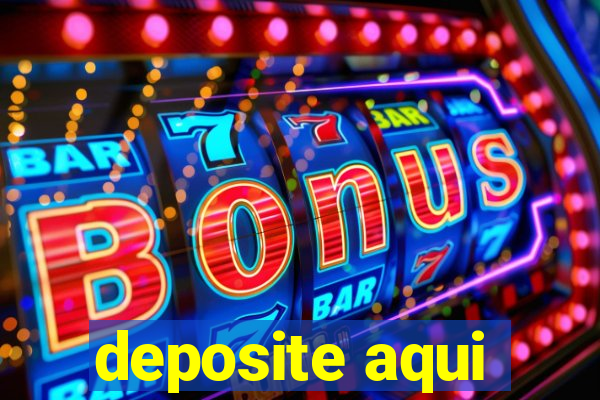 deposite aqui