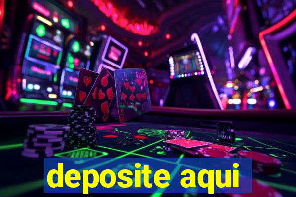 deposite aqui