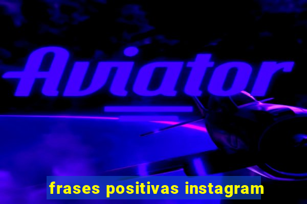 frases positivas instagram