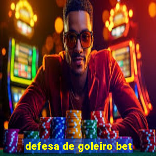 defesa de goleiro bet