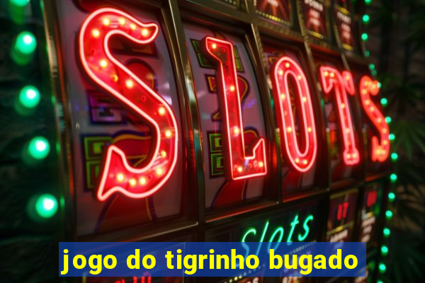 jogo do tigrinho bugado