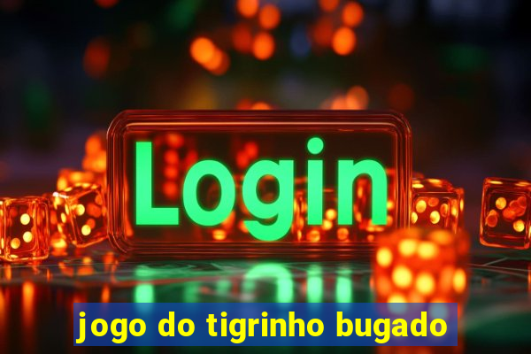 jogo do tigrinho bugado