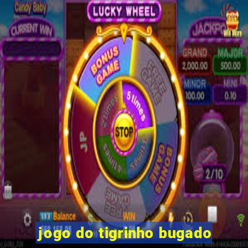 jogo do tigrinho bugado