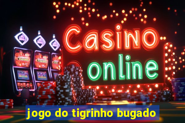 jogo do tigrinho bugado