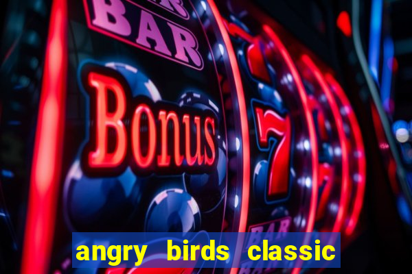 angry birds classic 1.0.0 apk