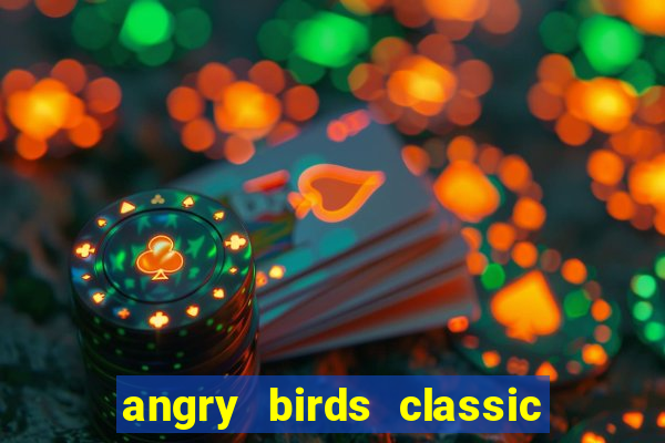 angry birds classic 1.0.0 apk