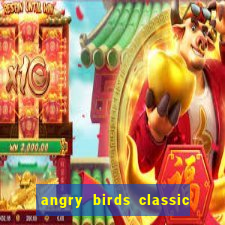 angry birds classic 1.0.0 apk