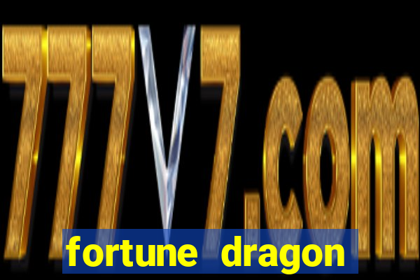 fortune dragon dinheiro infinito