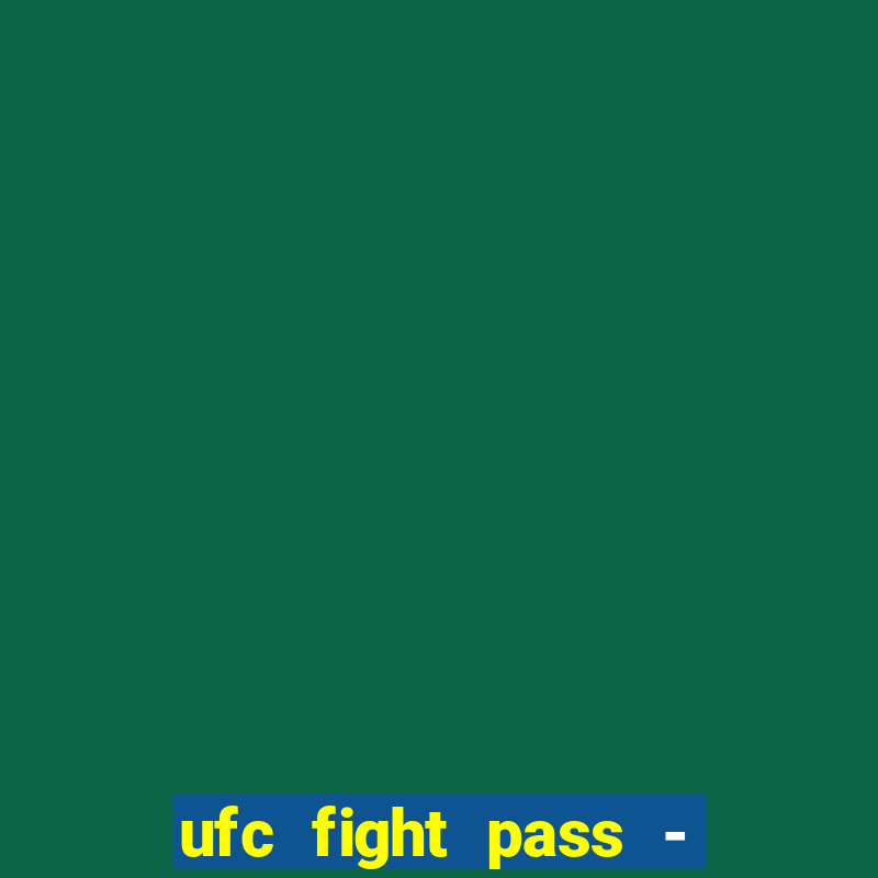 ufc fight pass - tv ao vivo