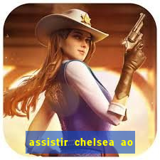 assistir chelsea ao vivo futemax