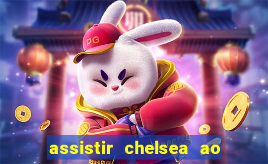 assistir chelsea ao vivo futemax