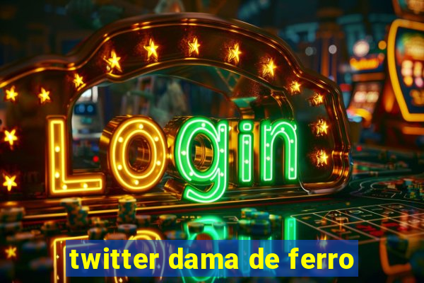 twitter dama de ferro