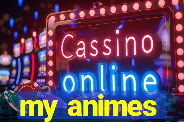 my animes