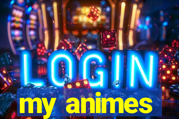 my animes