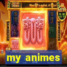 my animes