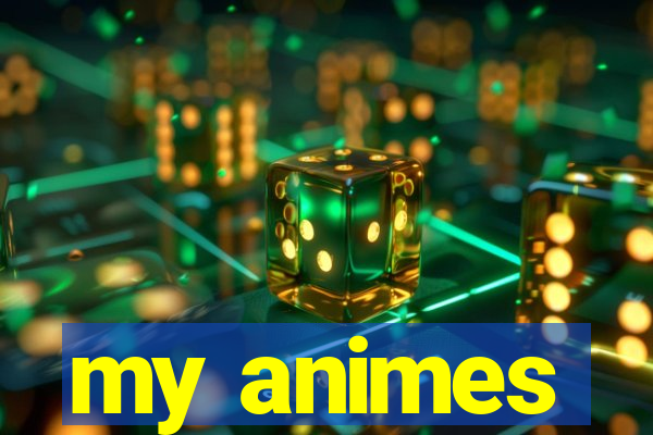 my animes