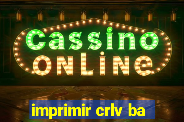 imprimir crlv ba