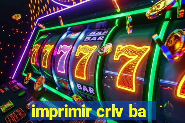 imprimir crlv ba