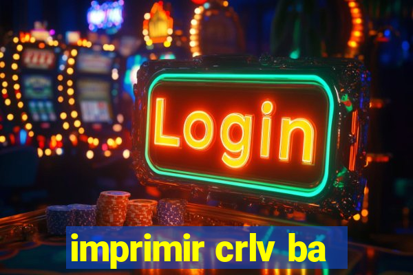 imprimir crlv ba