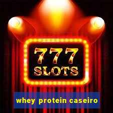 whey protein caseiro