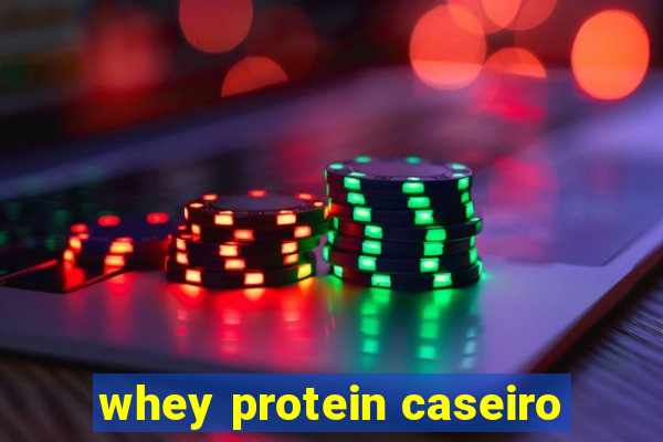 whey protein caseiro