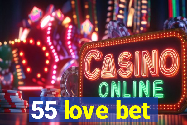 55 love bet