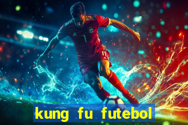 kung fu futebol clube online