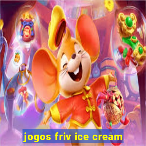 jogos friv ice cream