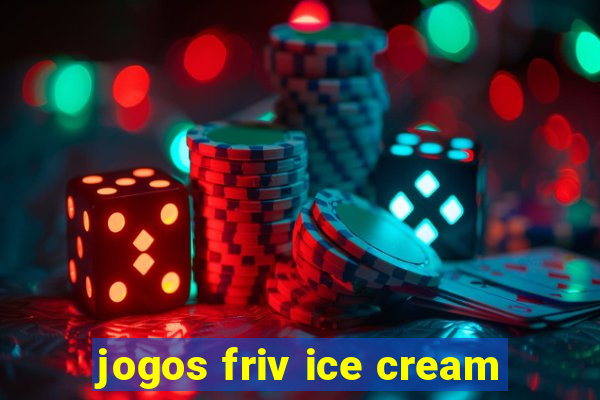 jogos friv ice cream