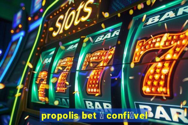 propolis bet 茅 confi谩vel