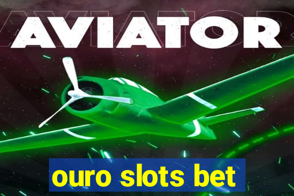 ouro slots bet