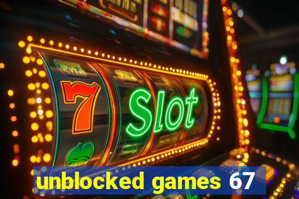 unblocked games 67