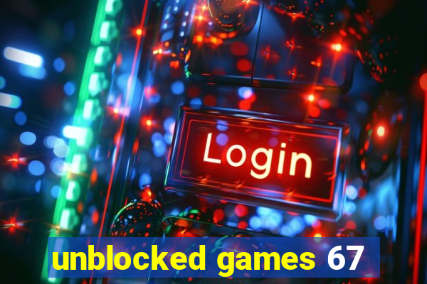 unblocked games 67