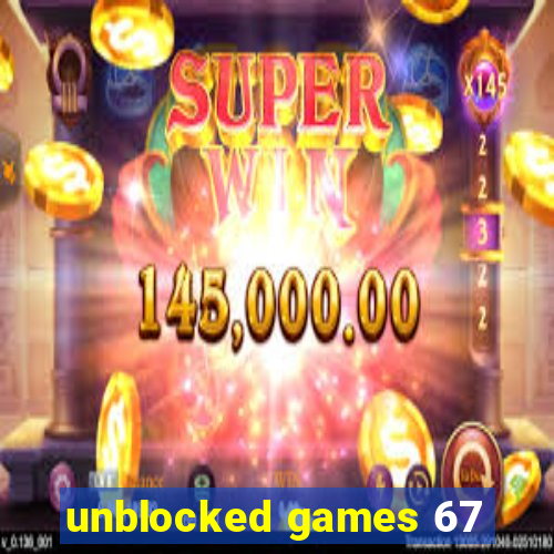 unblocked games 67