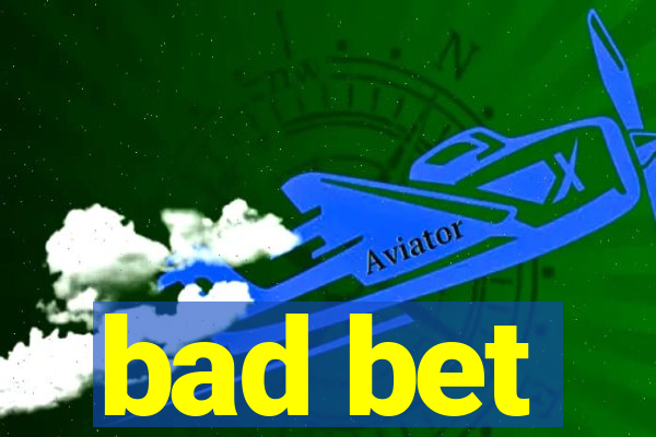 bad bet