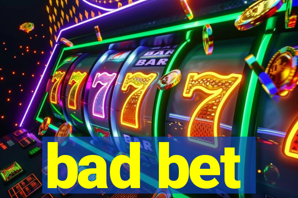 bad bet