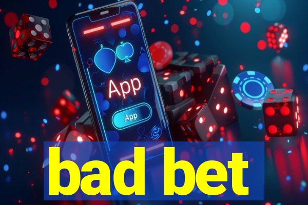 bad bet