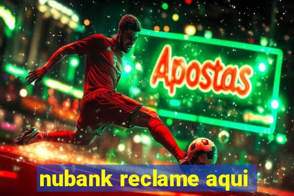 nubank reclame aqui