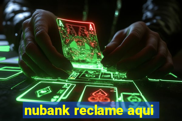 nubank reclame aqui