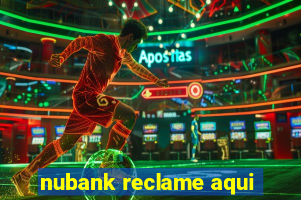 nubank reclame aqui